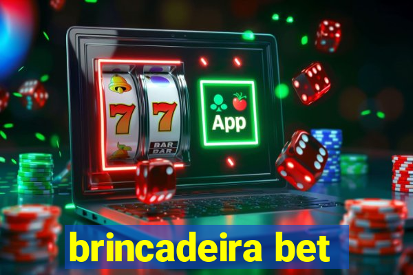 brincadeira bet